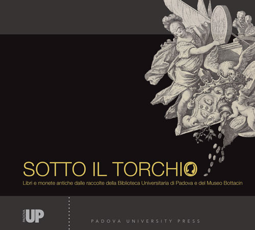 Sotto il torchio. Libri e monete antiche dalle raccolte della Biblioteca Universitaria di Padova e del Museo Bottacin. Ediz. illustrata