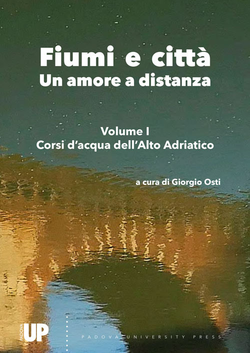 Fiumi e città. Un amore a distanza. Vol. 1: Corsi d'acqua dell'Alto Adriatico