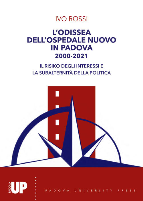 L'odissea dell'ospedale nuovo di Padova 2000-2021. Il risiko degli interessi e la subalternità della politica