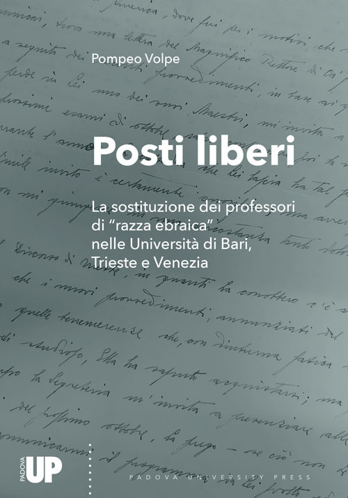 Posti liberi. La sostituzione dei professori di «razza ebraica» nelle Università di Bari, Trieste e Venezia
