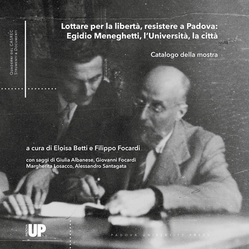 Lottare per la libertà, resistere a Padova: Egidio Meneghetti, l'Università, la città