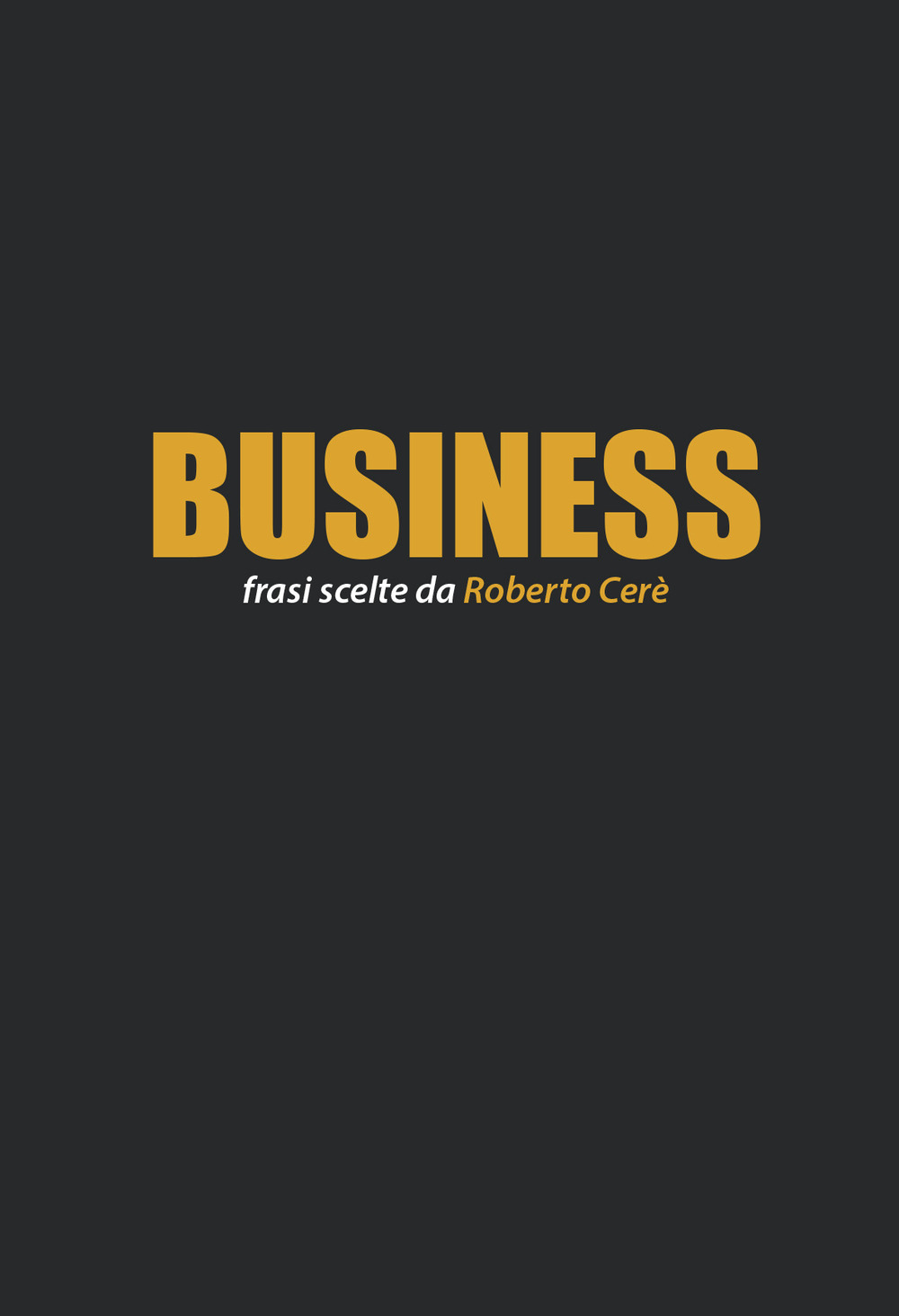 Business. Frasi scelte da Roberto Cerè