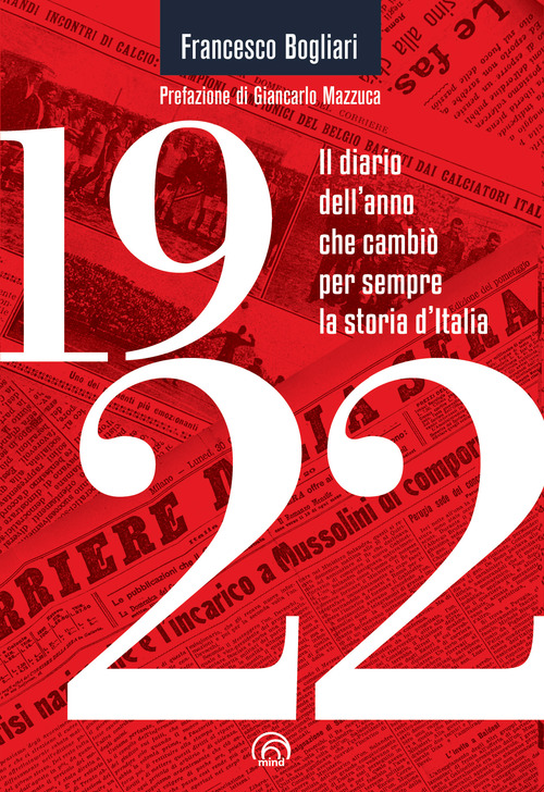 1922 IL DIARIO DELL\'ANNO CHE CAMBIO\' PER SEMPRE LA STORIA D\'ITALIA di BOGLIARI FRANCESCO