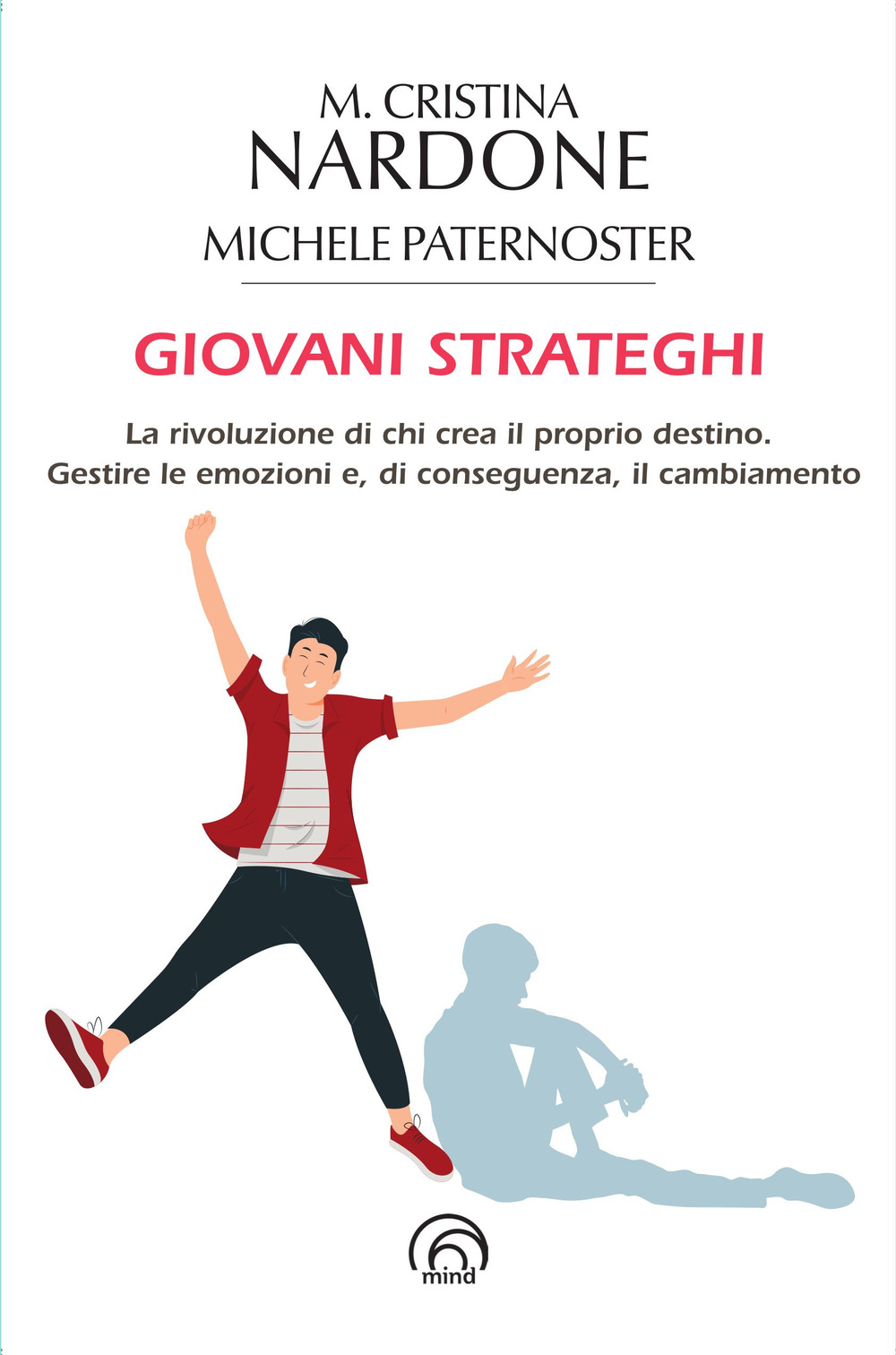 Giovani strateghi. La rivoluzione di chi crea il proprio destino. Gestire le emozioni e, di conseguenza, il cambiamento