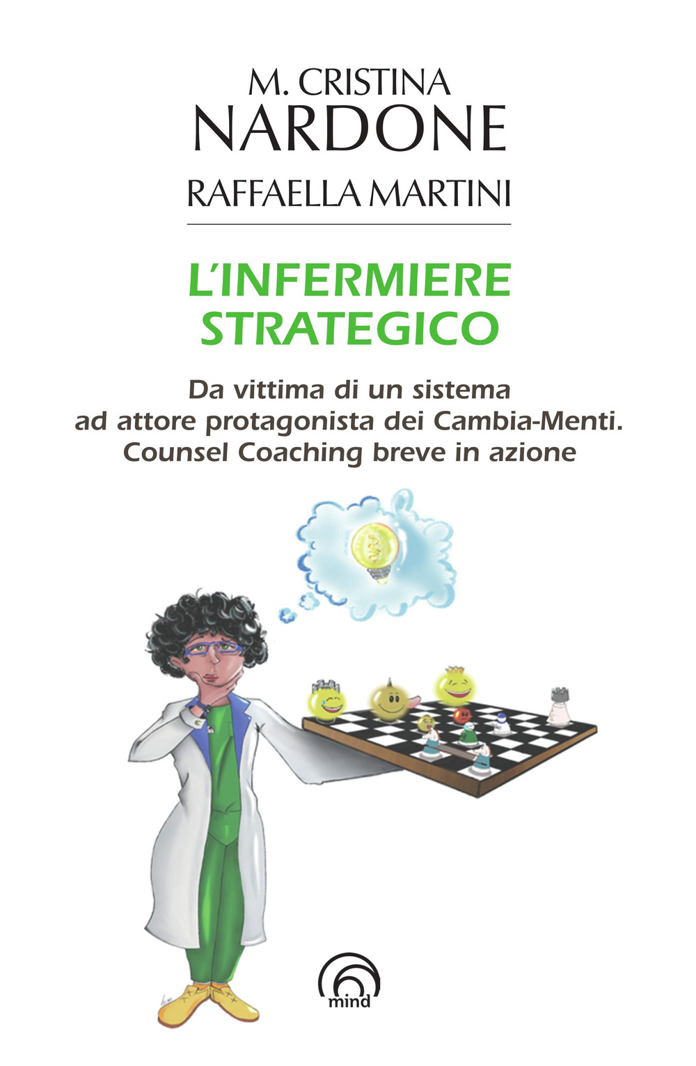 L'infermiere strategico. Da vittima di un sistema ad attore protagonista dei cambia-menti. Counsel coaching breve in azione