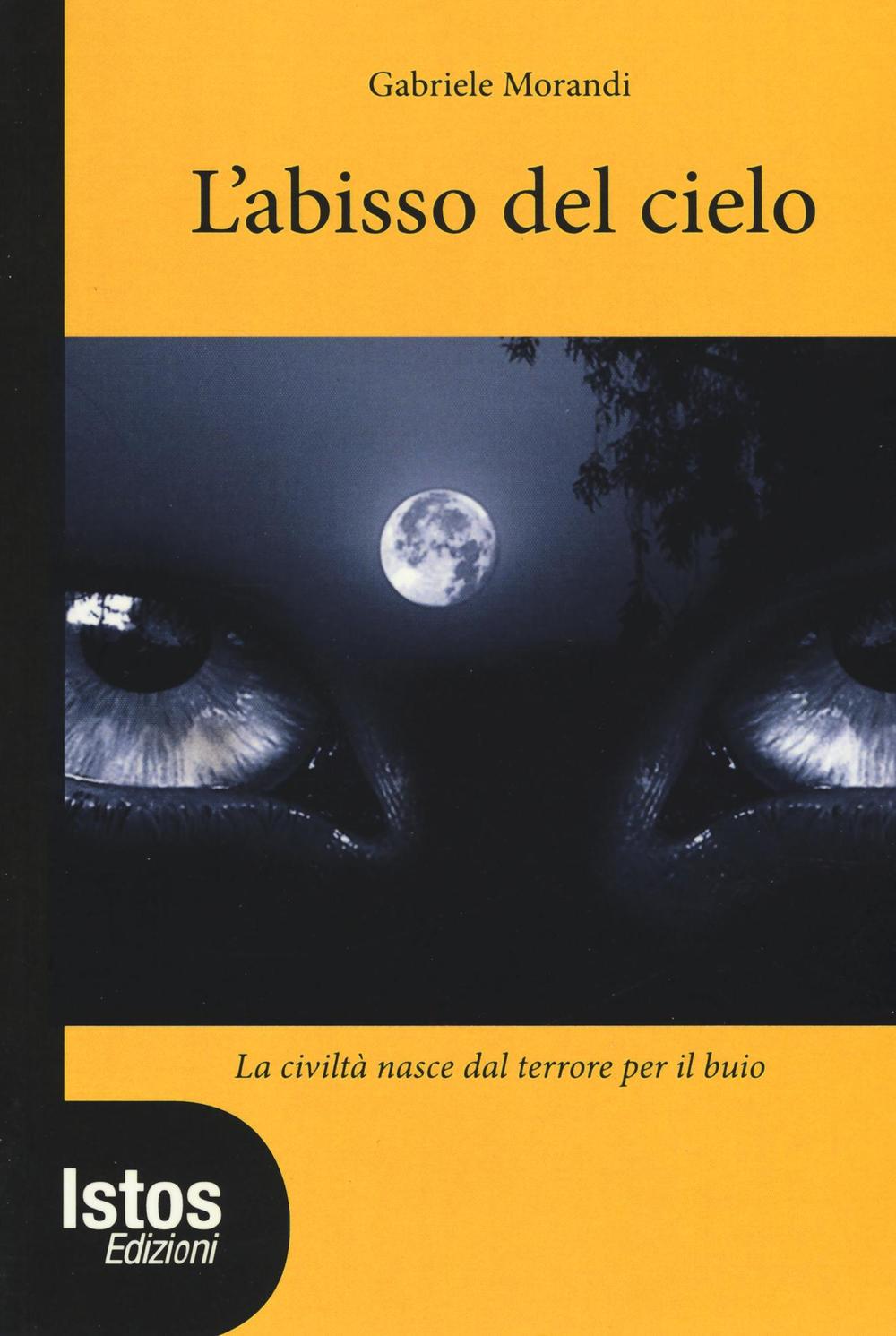 L'abisso del cielo. La civiltà nasce dal terrore per il buio