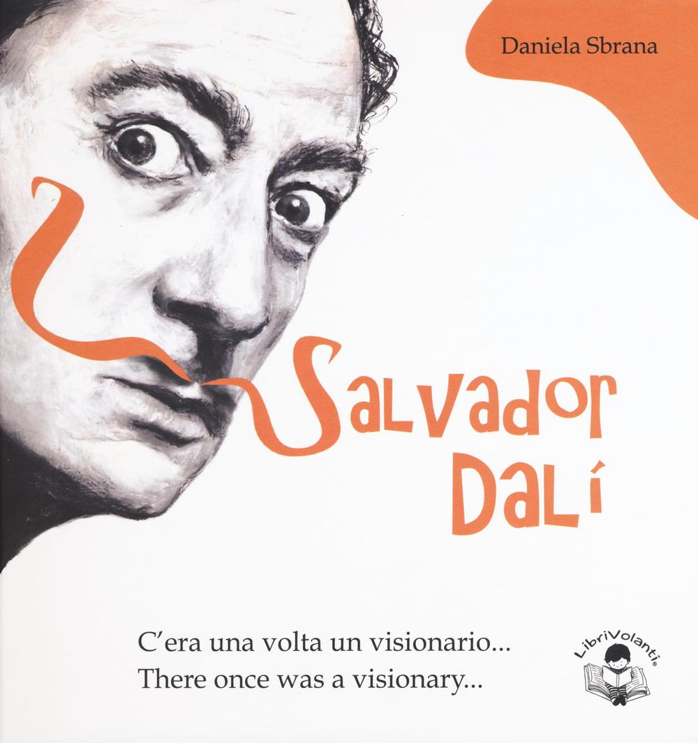 Salvator Dalì. C'era una volta un visionario-There once was a visionary. Ediz. bilingue