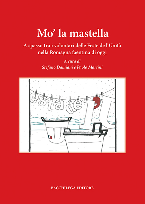 Mo' la mastella. A spasso tra i volontari delle feste de l'Unità nella Romagna faentina di oggi