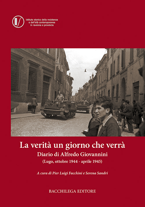 La verità un giorno che verrà. Diario di Alfredo Giovannini (Lugo, ottobre 1944 - aprile 1945)