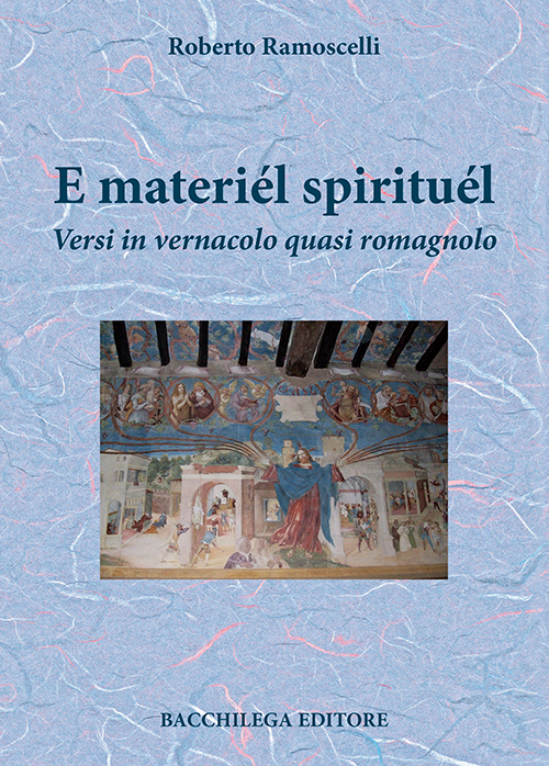 E materiél spirituél. Versi in vernacolo quasi romagnolo