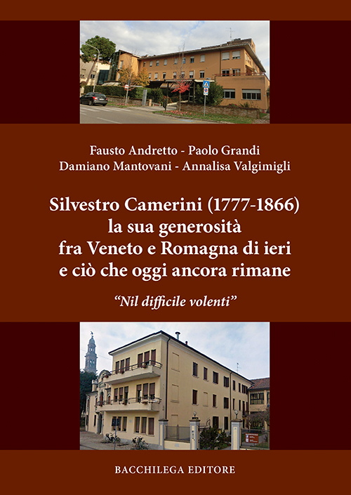 Silvestro Camerini (1777-1866) la sua generosità fra Veneto e Romagna di ieri e ciò che oggi ancora rimane. «Nil difficile volenti»