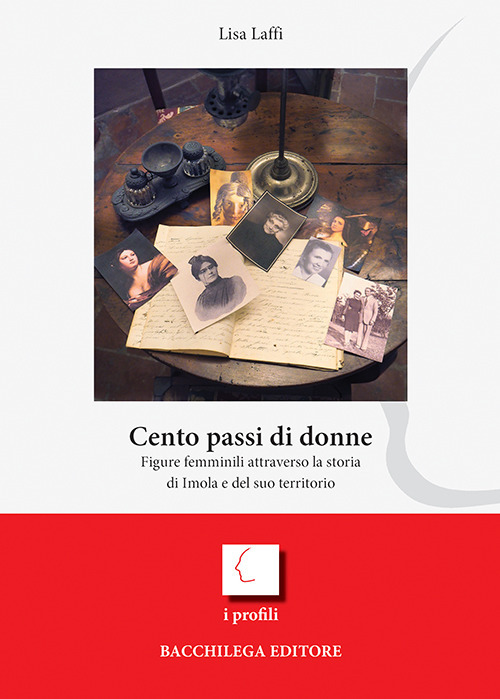 Cento passi di donne. Figure femminili attraverso la storia di Imola e del suo territorio