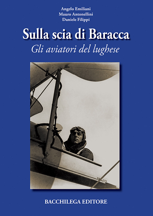 Sulla scia di Baracca. Gli aviatori del lughese