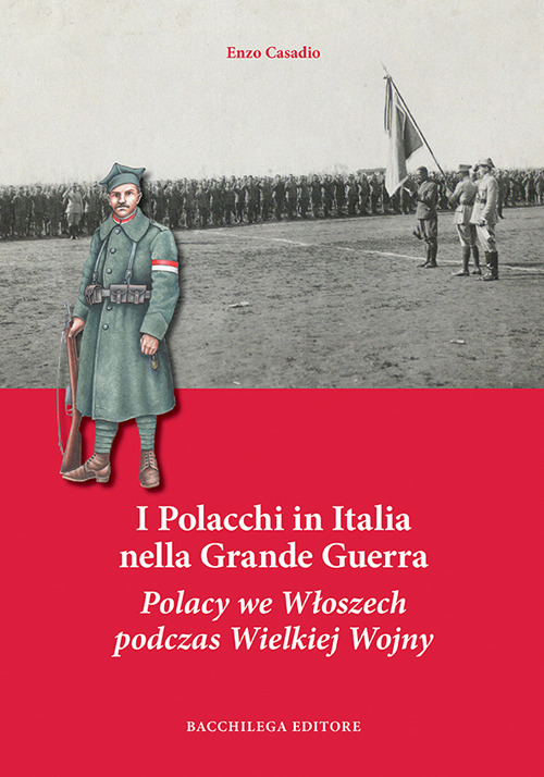 I Polacchi in Italia nella grande guerra. Ediz. italiana e polacca