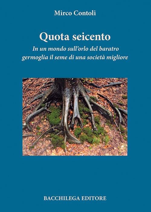 Quota seicento. In un mondo sull'orlo del baratro germoglia il seme di una società migliore