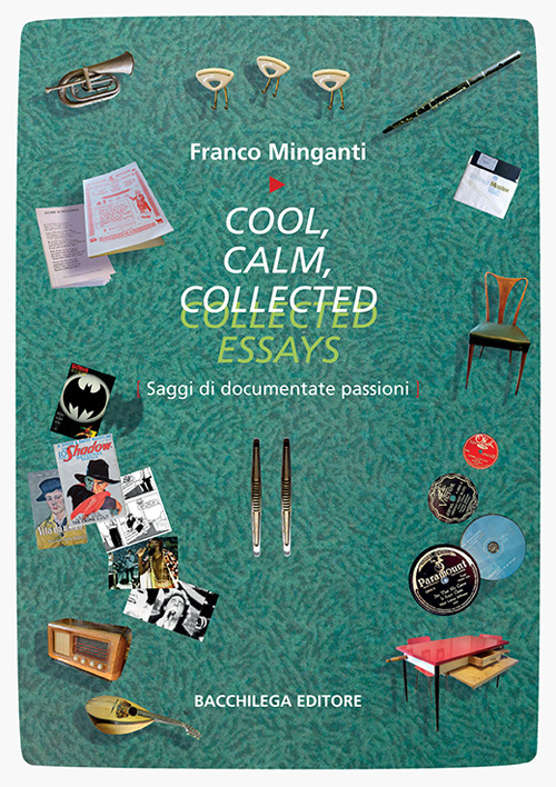 Cool, calm, collected essays. Saggi di documentate passioni. Ediz. italiana e inglese