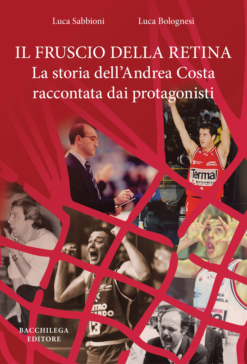 Il fruscio della retina. La storia dell'Andrea Costa raccontata dai protagonisti