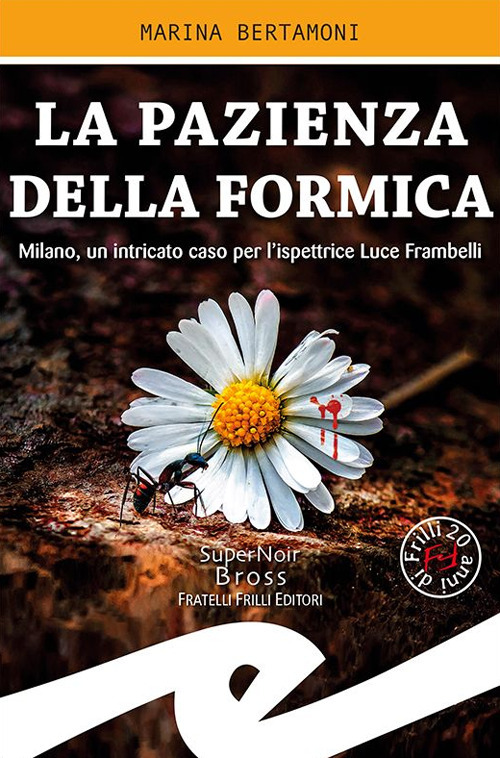 La pazienza della formica. Milano, un intricato caso per l'ispettrice Luce Frambelli