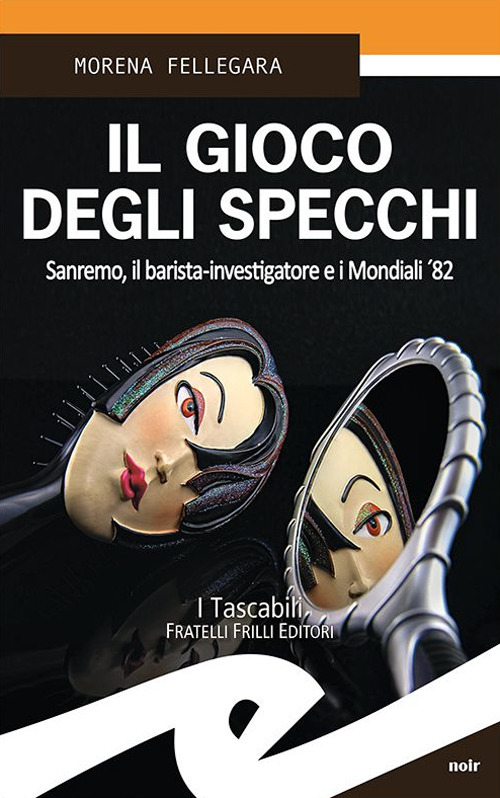 Il gioco degli specchi. Sanremo, il barista-investigatore e i Mondiali '82