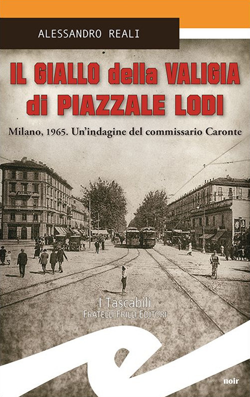 Il giallo della valigia di Piazzale Lodi. Milano, 1965. Un'indagine del commissario Caronte