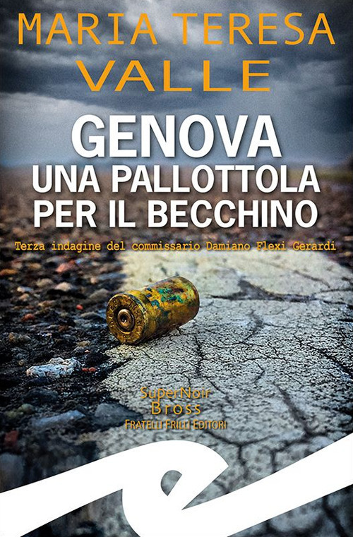 Genova. Una pallottola per il Becchino. Terza indagine del Commissario Damiano Flexi Gerardi