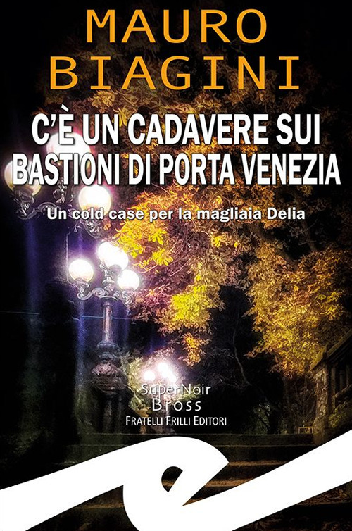 C'è un cadavere sui bastioni di Porta Venezia. Un cold case per la magliaia Delia