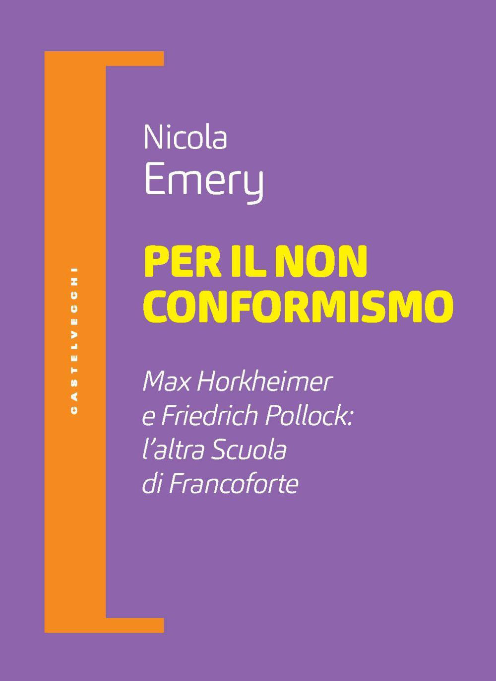 Per il non conformismo. Max Horkheimer e Friedrich Pollock: l'altra Scuola di Francoforte