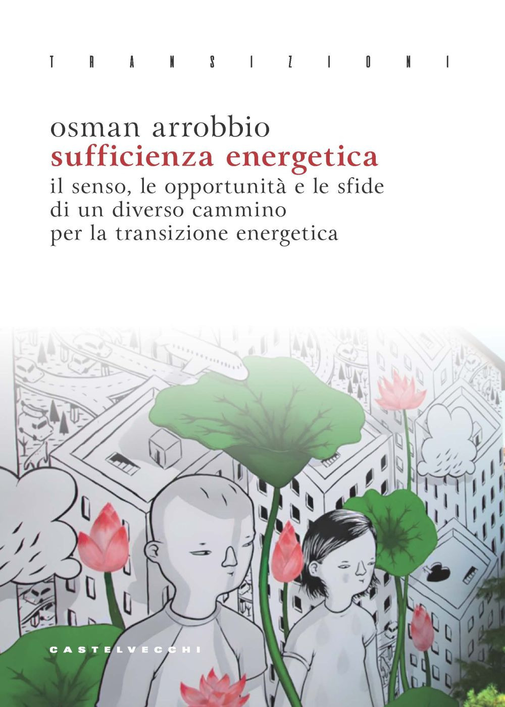 Sufficienza energetica. Il senso, le opportunità e le sfide di un diverso cammino per la transizione energetica