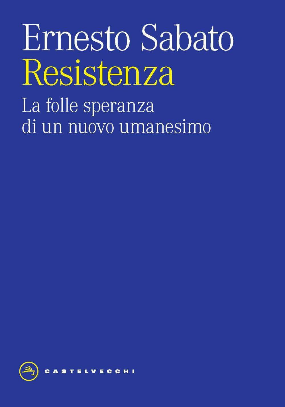 Resistenza. La folle speranza di un nuovo umanesimo