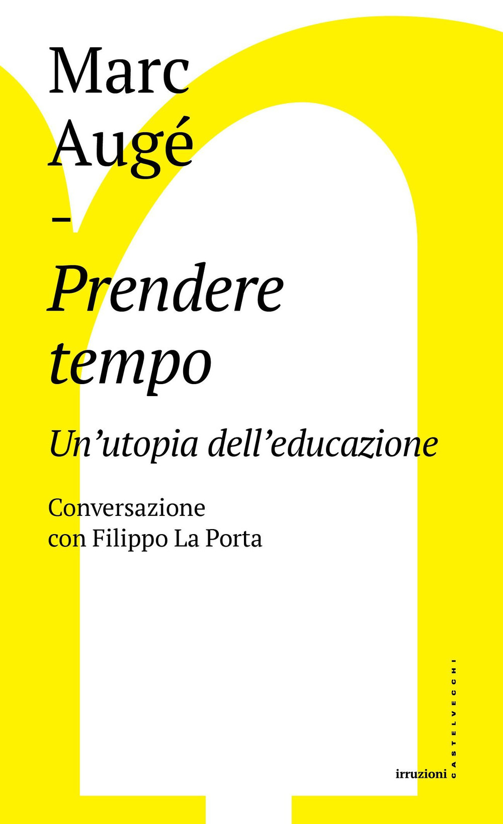 Prendere tempo. Un'utopia dell'educazione. Conversazione con Filippo La Porta