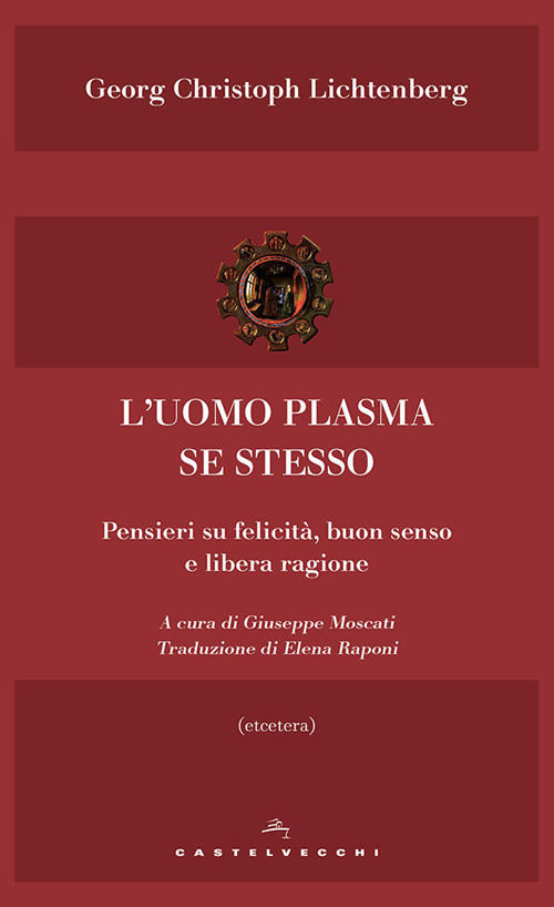 L'uomo plasma se stesso. Pensieri su felicità, buon senso e libera ragione 