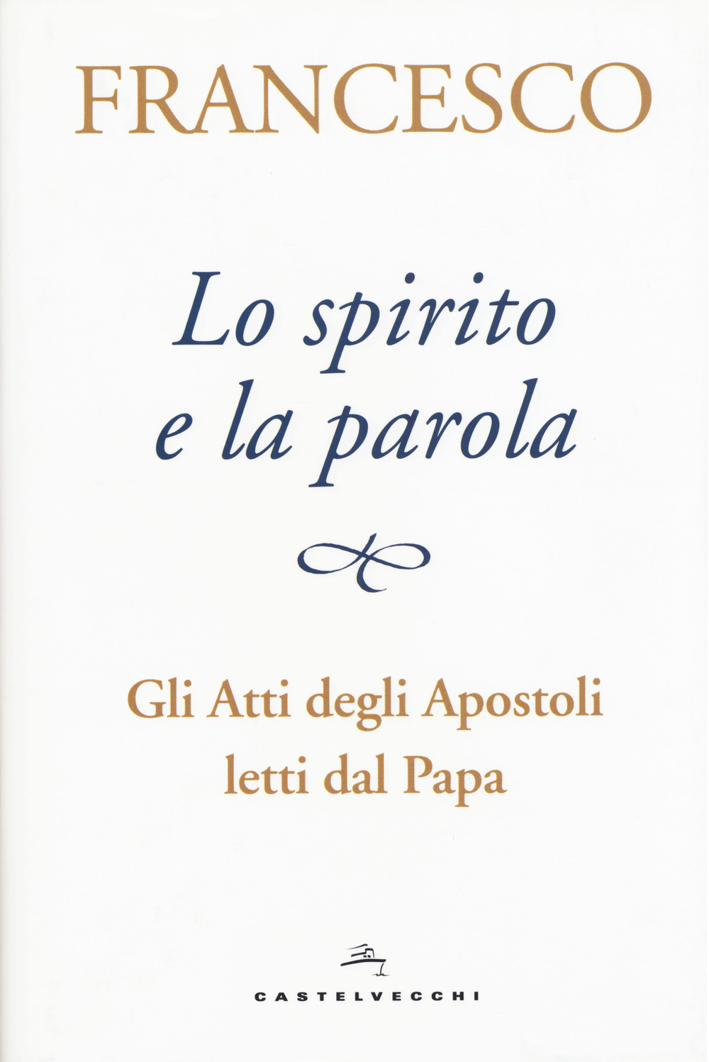 Lo spirito e la parola. Gli Atti degli apostoli letti dal papa