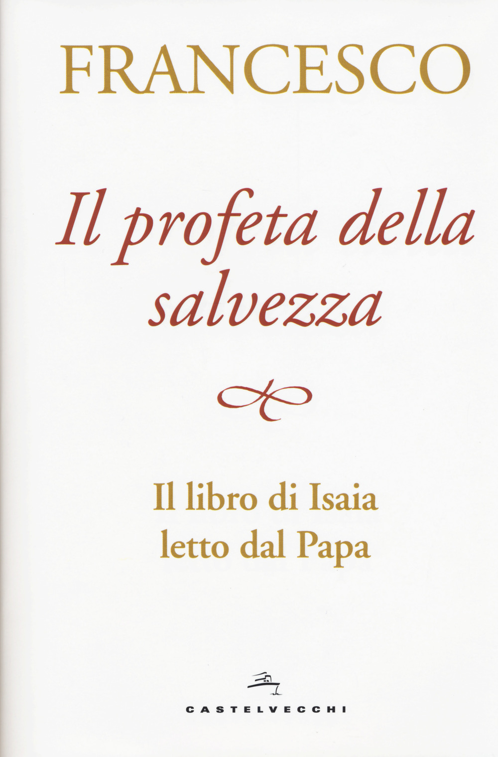 Il profeta della salvezza. Il libro di Isaia letto dal papa