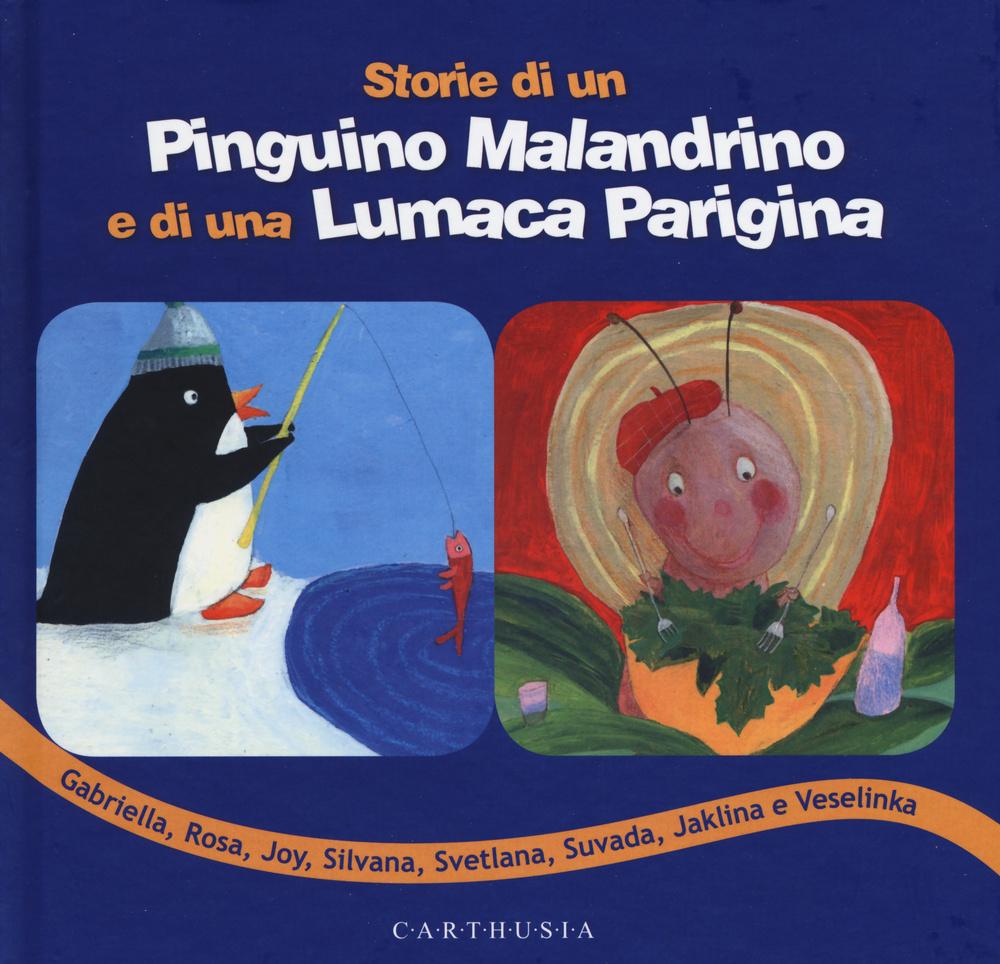 Storie di un pinguino malandrino e di una lumaca parigina. Ediz. illustrata