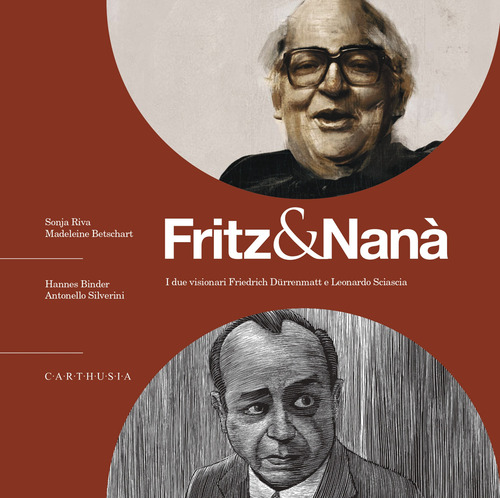 Fritz & Nanà. I due visionari Friedrich Dürrenmatt e Leonardo Sciascia. Con QR code con approfondimenti