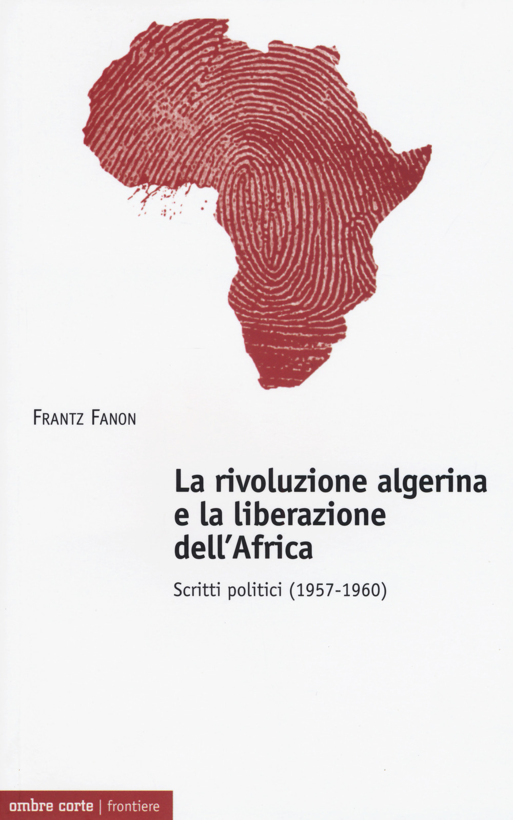 La rivoluzione algerina e la liberazione dell'Africa. Scritti politici (1957-1960)