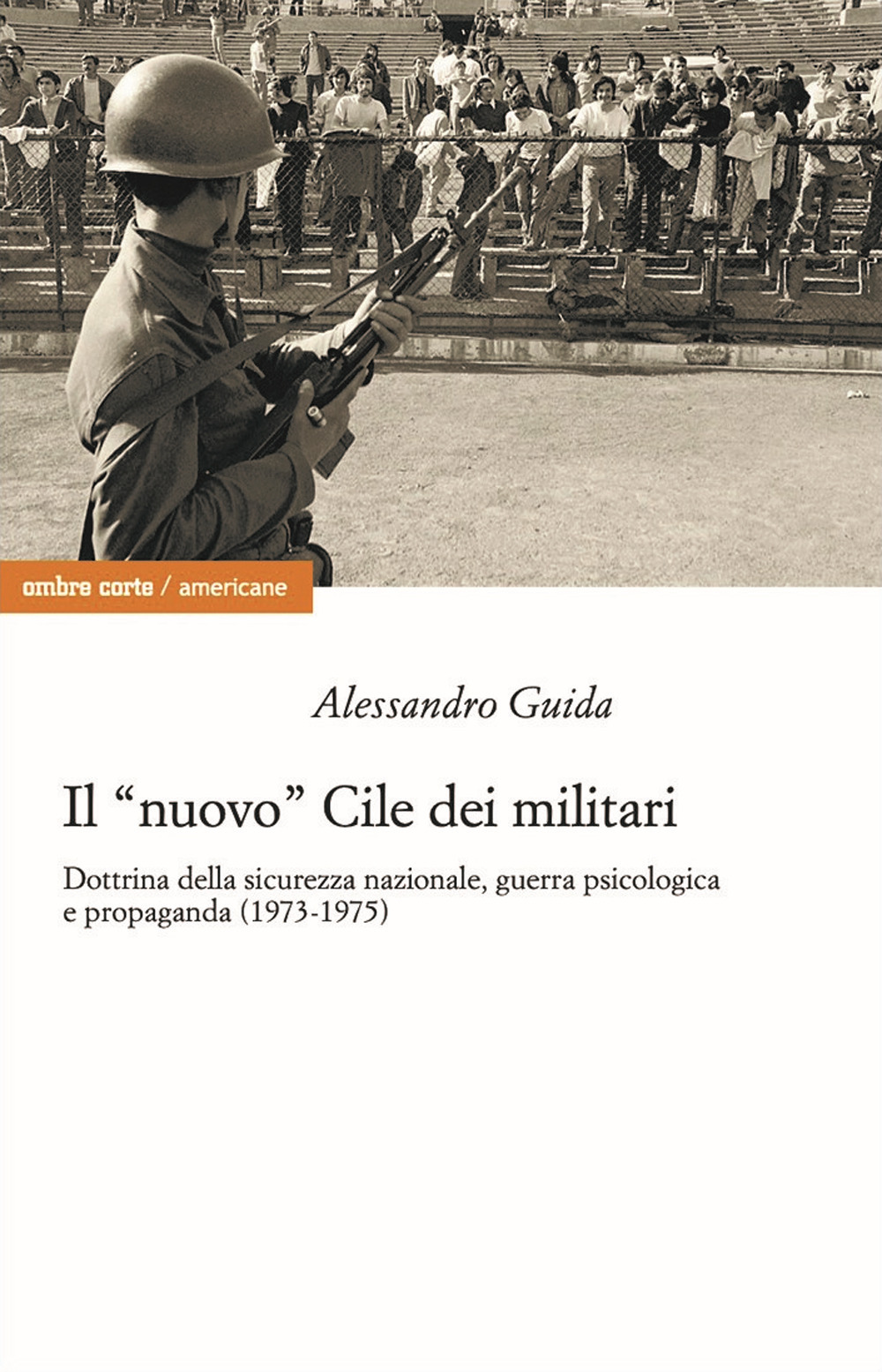 Il «nuovo» Cile dei militari. Dottrina della sicurezza nazionale, guerra psicologica e propaganda (1973-1975)