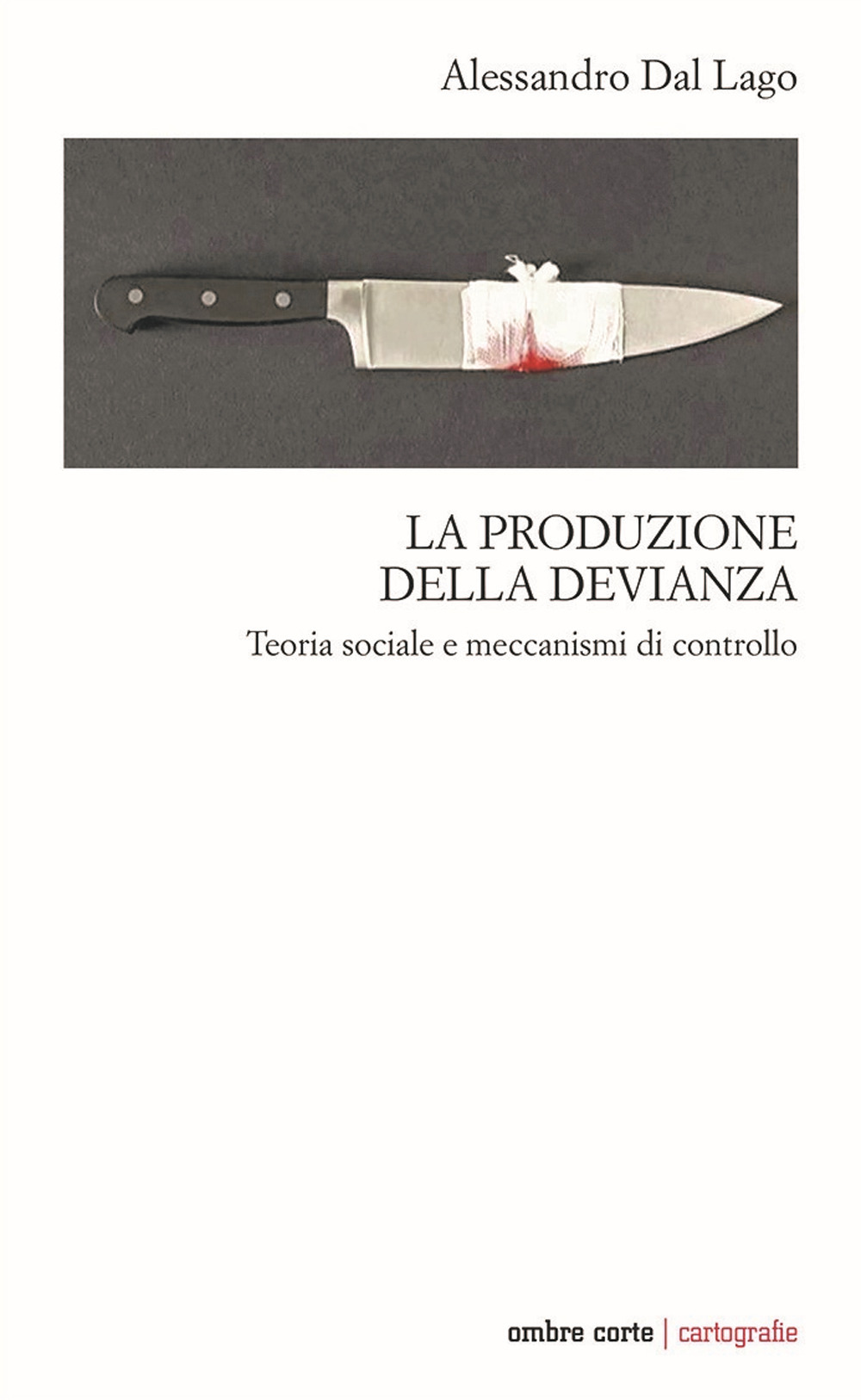 La produzione della devianza. Teoria sociale e meccanismi di controllo