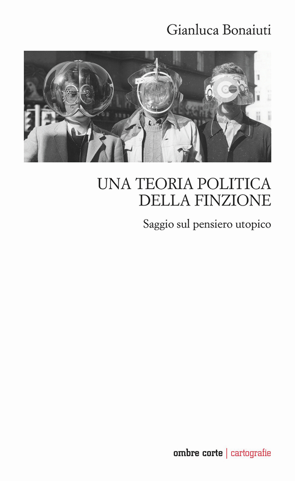 Una teoria politica della finzione. Saggio sul pensiero utopico