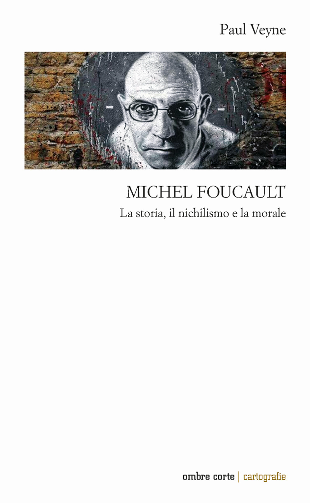 Michel Foucault. La storia, il nichilismo e la morale