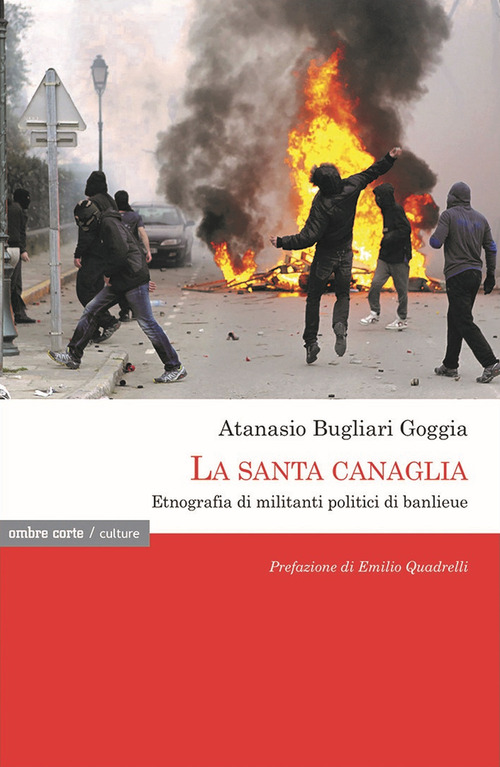 La santa canaglia. Etnografia di militanti politici di banlieue