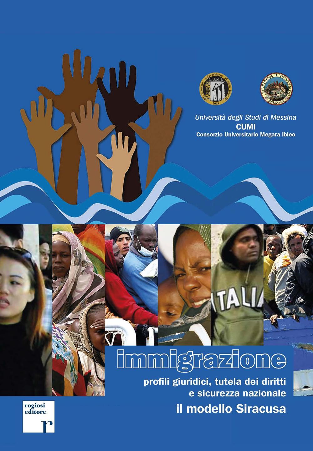 Immigrazioni. Profili giuridici, tutela dei diritti e sicurezza nazionale. Il modello Siracusa