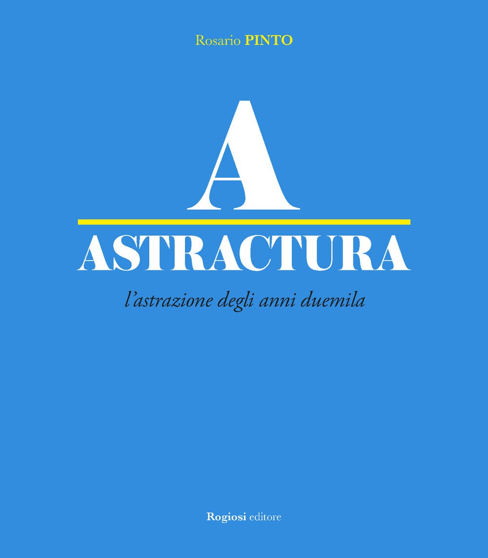 Astractura. L'astrazione degli anni Duemila. Ediz. a colori