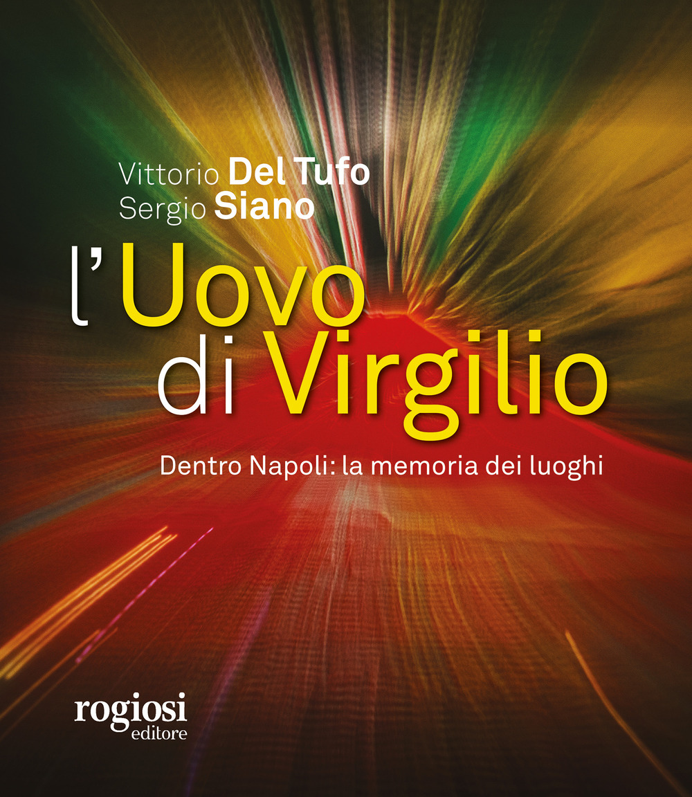 L'uovo di Virgilio. Dentro Napoli: la memoria dei luoghi