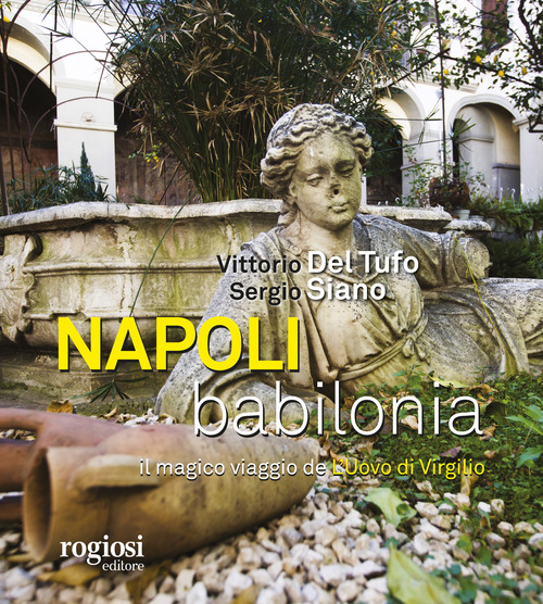 NAPOLI BABILONIA - IL MAGICO VIAGGIO DE L\'UOVO DI VIRGILIO di DEL TUFO V. - SIANO S.