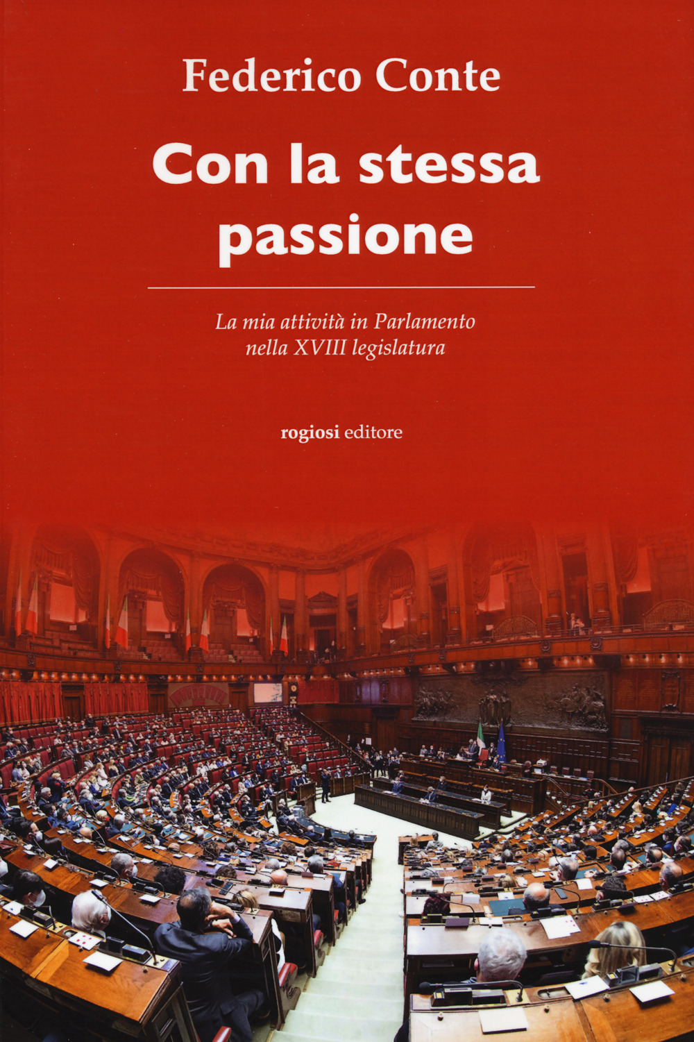 Con la stessa passione. La mia attività in Parlamento nella XVIII legislatura