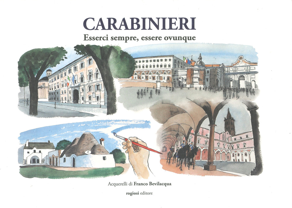 Carabinieri. Esserci sempre, esserci ovunque. Ediz. a colori