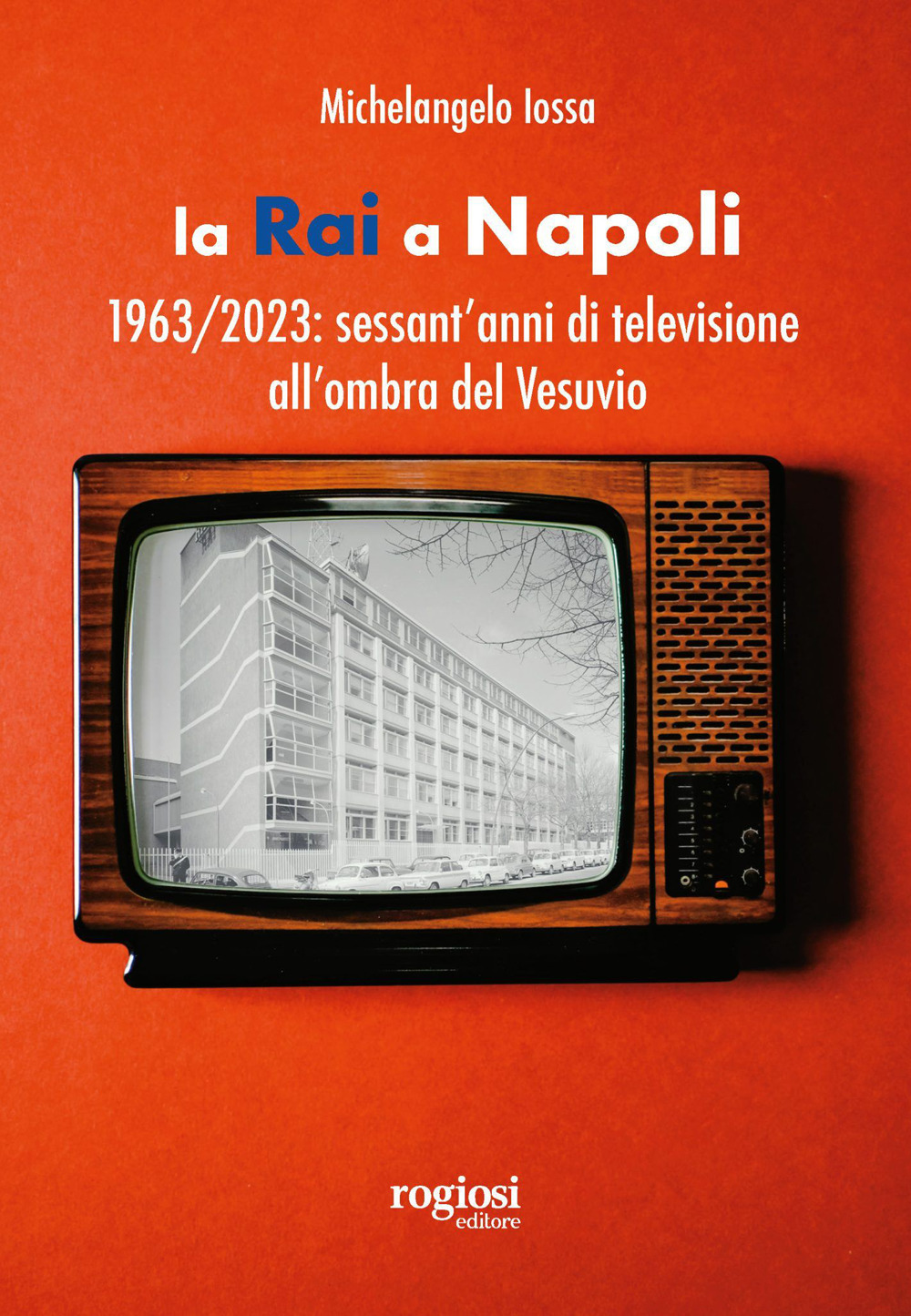 La RAI a Napoli. 1963-2023: sessant'anni di televisione all'ombra del Vesuvio