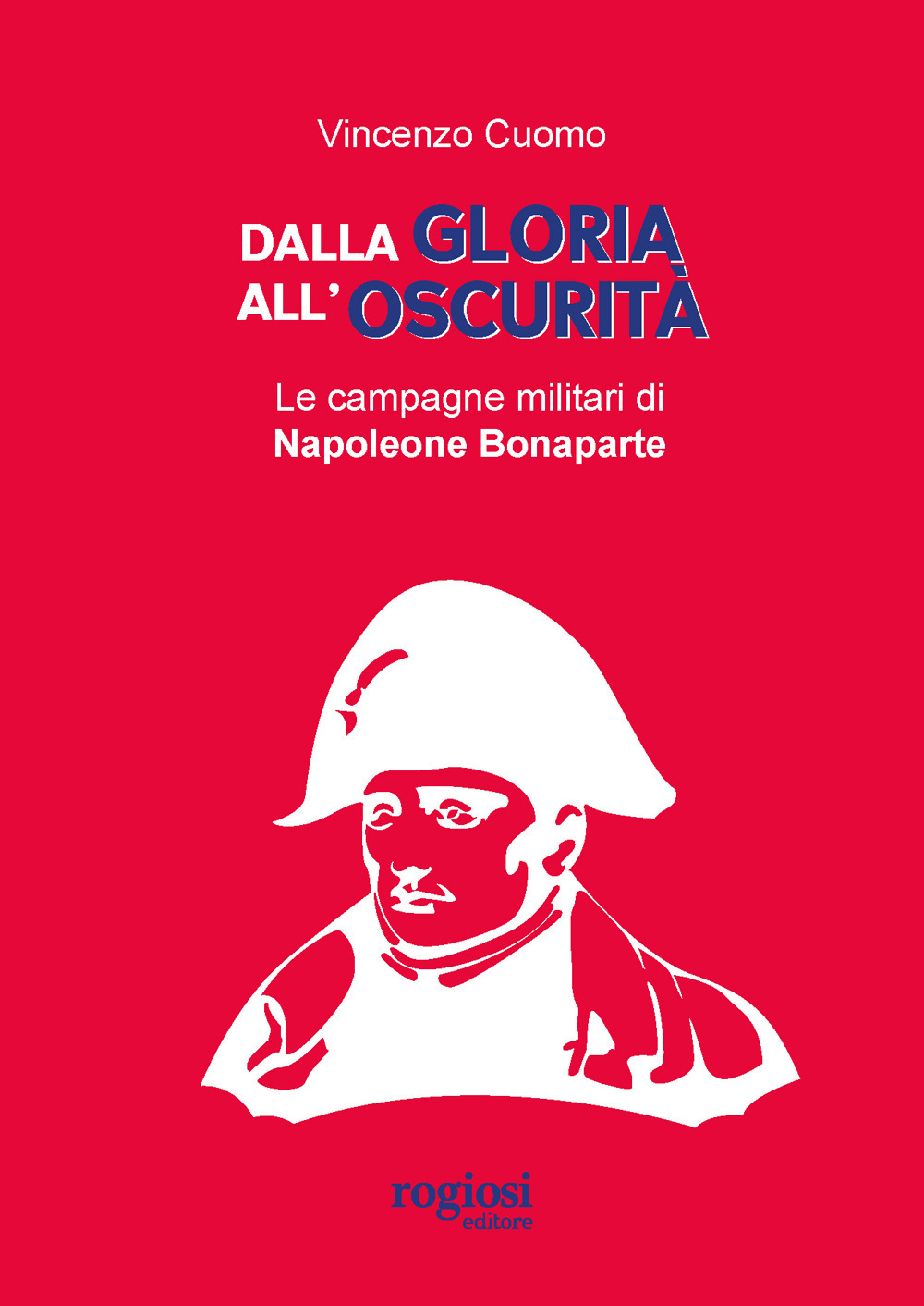 Dalla gloria all'oscurità. Le campagne militari di Napoleone Bonaparte