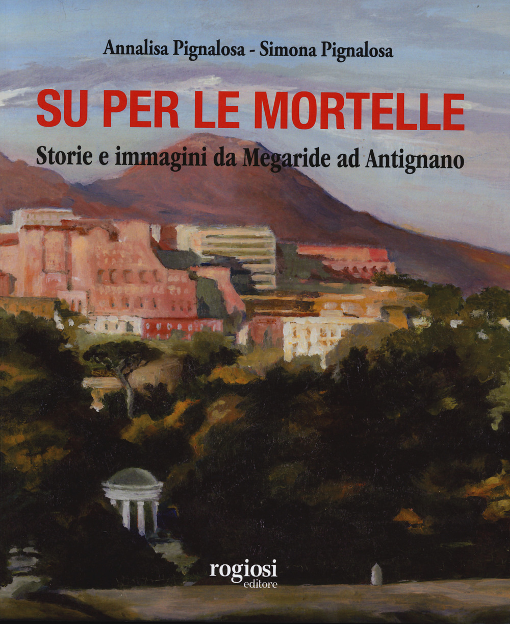 Su per le mortelle. Storie e immagini da Megaride ad Antignano. Ediz. a colori